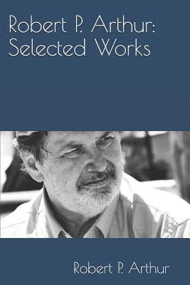Robert P. Arthur: Selected Works 1