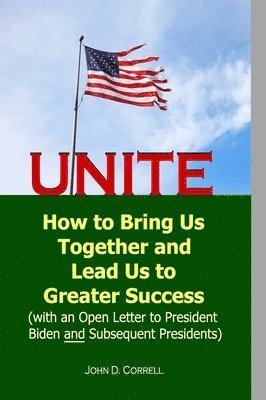 bokomslag Unite: How to Bring Us Together and Lead Us to Greater Success (with an Open Letter to President Biden and Subsequent Presidents)