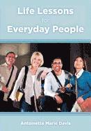 Life Lessons for Everyday People: 40 Practical Life Lessons that Everyone can Incorporate into their Daily Lives