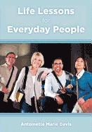 Life Lessons for Everyday People: 40 Practical Life Lessons that Everyone can Incorporate into their Daily Lives 1