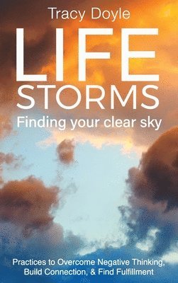 Tracy Doyle - Life Storms Finding Your Clear Sky, Inbunden