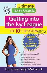 bokomslag The Ultimate Teen Guide to Getting into the Ivy League: The 10-Step System