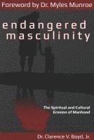 bokomslag Endangered Masculinity: The Spiritual and Cultural Erosion of Manhood