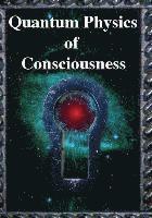 bokomslag Quantum Physics of Consciousness: The Quantum Physics of the Mind, Explained