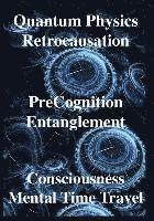 bokomslag Quantum Physics, Retrocausation, PreCognition, Entanglement, Consciousness, Men