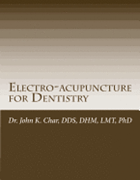 bokomslag Electro-acupuncture for Dentistry: Electroacupuncture Dentistry Manual - Special Edition