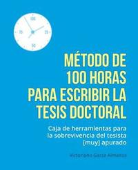 bokomslag Metodo de 100 horas para escribir la tesis doctoral: Manual de sobrevivencia para el tesista muy apurado