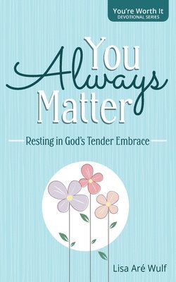 bokomslag You Always Matter: Resting in God's Tender Embrace