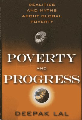 Poverty and Progress: Realities and Myths about Global Poverty 1