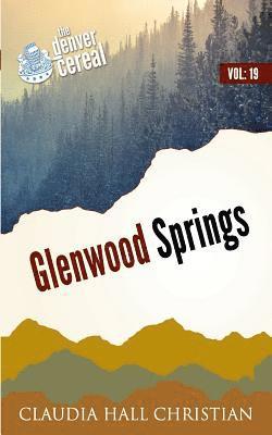 Glenwood Springs: Denver Cereal Volume 19 1
