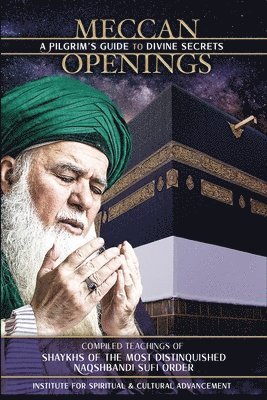 Shaykh Nazim Adil Al-Haqqani, Shaykh Hisham Muhammad Kabbani, Hajjah Amina Adil, Adil al-Haqqani, Shaykh Nazim, Muhammad Kabbani, Shaykh Hisham - Meccan Openings, Häftad