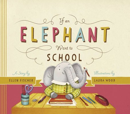 Ellen Fischer - If an Elephant Went to School, Inbunden