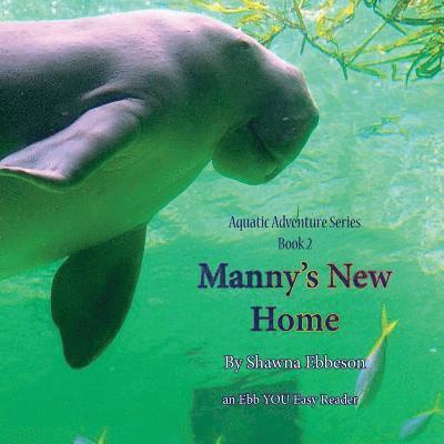 Shawna Renee Ebbeson M. S. - Manny's New Home: an Ebb YOU Easy Reader, Häftad