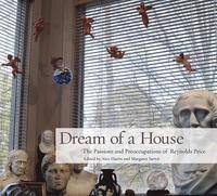 bokomslag Dream of a House: The Passions and Preoccupations of Reynolds Price