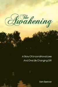 bokomslag The Awakening: A Story Of Unconditional Love And One Life Changing Gift