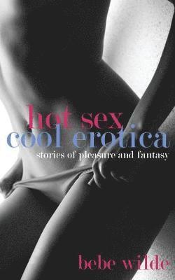 Hot Sex, Cool Erotica 1