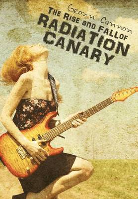 Geonn Cannon - Rise and Fall of Radiation Canary, Inbunden
