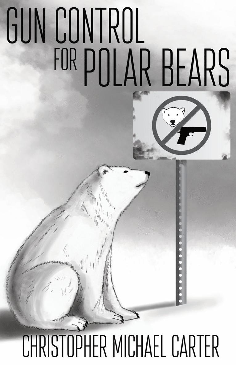 Christopher Michael Carter - Gun Control for Polar Bears, Häftad