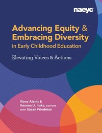 bokomslag Advancing Equity and Embracing Diversity in Early Childhood Education: Elevating Voices and Actions