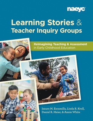 Isauro M. Escamilla, Linda R. Kroll, Daniel R. Meier, Annie White, Isauro M Escamilla, Linda R Kroll, Daniel R Meier - Learning Stories and Teacher Inquiry Groups:  Re-imagining Teaching and Assessment in Early Childhood Education, Häftad
