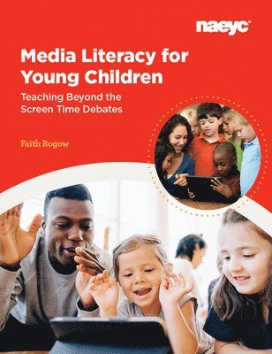 Faith Rogow - Media Literacy for Young Children:  Teaching Beyond the Screen Time Debates, Häftad