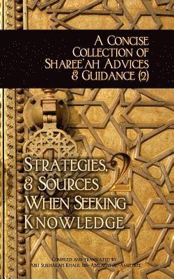 Abu Sukhailah Ibn-Abelahyi Al-Amreekee - A Concise Collection of Sharee'ah Advices & Guidance (2): Strategies, & Sources When Seeking Knowledge, Häftad