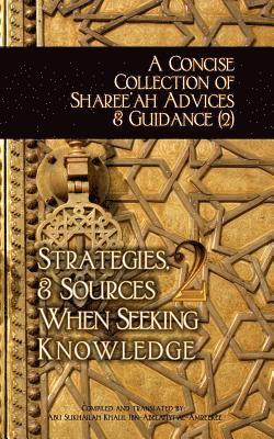 A Concise Collection of Sharee'ah Advices & Guidance (2): Strategies, & Sources When Seeking Knowledge 1