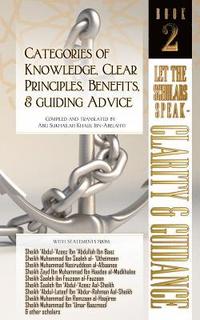 bokomslag Categories of Knowledge, Clear Principles, Benefits, and Guiding Advice: Let the Scholars Speak - Clarity and Guidance (Book 2)