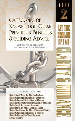 bokomslag Categories of Knowledge, Clear Principles, Benefits, and Guiding Advice: Let the Scholars Speak - Clarity and Guidance (Book 2)