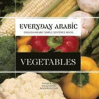 bokomslag Everyday Arabic: Vegetables: English/Arabic Simple Sentence Book