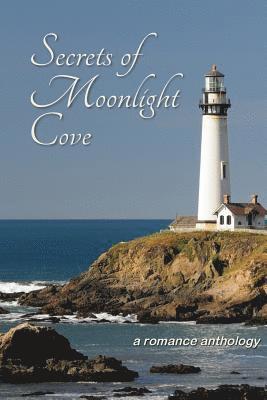 Secrets of Moonlight Cove: A Romance Anthology 1