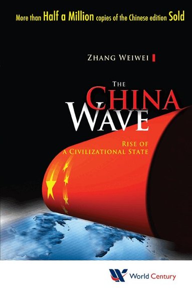 Weiwei Zhang - CHINA WAVE, THE: RISE OF A CIVILIZATIONAL STATE, Inbunden