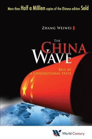 Weiwei Zhang, China) Zhang, Weiwei (Fudan Univ & Shanghai Academy Of Social Sciences, ZHANG WEIWEI, Zhang Weiwei - China Wave, The: Rise Of A Civilizational State, Inbunden