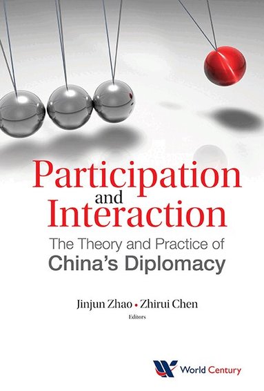 Zhao Jinjun, Jinjun Zhao, Zhirui Chen - PARTICIPATION AND INTERACTION: THE THEORY AND PRACTICE OF CHINA'S DIPLOMACY, Inbunden