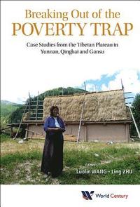 bokomslag Breaking Out Of The Poverty Trap: Case Studies From The Tibetan Plateau In Yunnan, Qinghai And Gansu