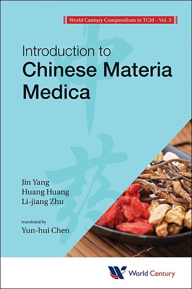 Hong-Zhou Wu, Zhao-Qin Fang, Pan-Ji Cheng, Jin Yang, Huang Huang, Li-jiang Zhu, Xiang Xia, Xiao-heng Shen, Min Chen, Yan-qian Xiao, Ren Zhang, Lan-qing Liu, Xiao Jiang, Gui-bao Ke - WORLD CENTURY COMPENDIUM TO TCM - VOLUME 3: INTRODUCTION TO CHINESE MATERIA MEDICA, Häftad