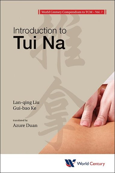 Hong-Zhou Wu, Zhao-Qin Fang, Pan-Ji Cheng, Jin Yang, Huang Huang, Li-jiang Zhu, Xiang Xia, Xiao-heng Shen, Min Chen, Yan-qian Xiao, Ren Zhang, Lan-qing Liu, Xiao Jiang, Gui-bao Ke - WORLD CENTURY COMPENDIUM TO TCM - VOLUME 7: INTRODUCTION TO TUI NA, Häftad