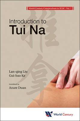 World Century Compendium To Tcm - Volume 7: Introduction To Tui Na 1