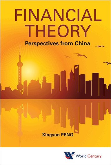 Xingyun Peng - FINANCIAL THEORY: PERSPECTIVES FROM CHINA, Inbunden