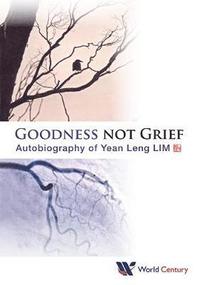 bokomslag Goodness Not Grief: Autobiography Of Yean Leng Lim