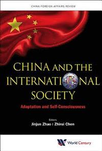 bokomslag China And The International Society: Adaptation And Self-consciousness