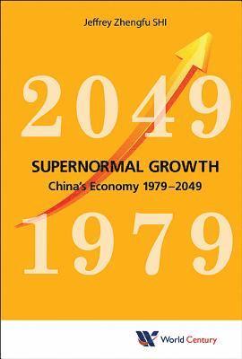 Jeffrey Zhengfu Shi, China) Shi, Jeffrey Zhengfu (Fudan Univ, SHI JEFFREY ZHENGFU, Shi Jeffrey Zhengfu - Supernormal Growth: China's Economy 1979-2049, Inbunden