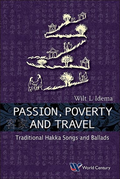 Wilt L Idema - PASSION, POVERTY AND TRAVEL: TRADITIONAL HAKKA SONGS AND BALLADS, Häftad