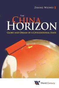 bokomslag China Horizon, The: Glory And Dream Of A Civilizational State