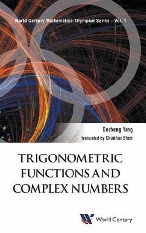 Desheng Yang - TRIGONOMETRIC FUNCTIONS AND COMPLEX NUMBERS: IN MATHEMATICAL OLYMPIAD AND COMPETITIONS, Inbunden