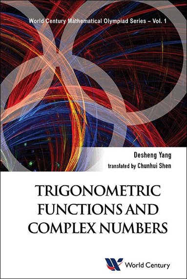 Desheng Yang - TRIGONOMETRIC FUNCTIONS AND COMPLEX NUMBERS: IN MATHEMATICAL OLYMPIAD AND COMPETITIONS, Häftad