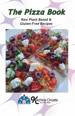 Kachina Choate - Pizza Book Raw Plant Based & Gluten-Free Recipes, Häftad