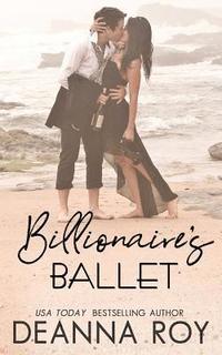 bokomslag The Billionaire's Ballet: A Contemporary Billionaire Friends to Lovers Romance