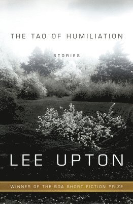 Lee Upton - Tao of Humiliation, Häftad
