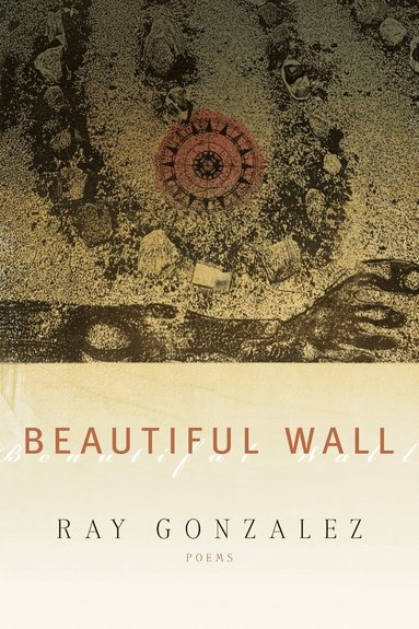 Ray Gonzalez - Beautiful Wall, Häftad